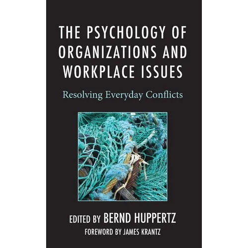 The Psychology of Organizations and Workplace Issues: Resolving Everyday Conflicts