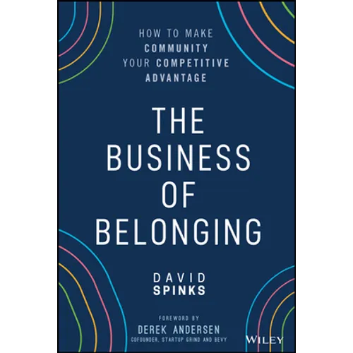 The Business of Belonging: How to Make Community Your Competitive Advantage