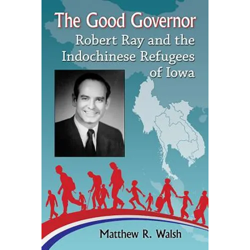 The Good Governor: Robert Ray and the Indochinese Refugees of Iowa