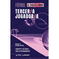 Fútbol. tercer/a jugador/a: Concepto y 50 tareas para su entrenamiento