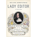 Lady Editor: Sarah Josepha Hale and the Making of the Modern American Woman