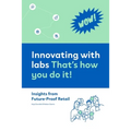 Innovating with labs. That's how you do it!: Insights from Future-Proof Retail
