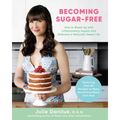 Becoming Sugar-Free: How to Break Up with Inflammatory Sugars and Embrace a Naturally Sweet Life