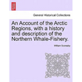 An Account of the Arctic Regions, with a history and description of the Northern Whale-Fishery. Vol. II.