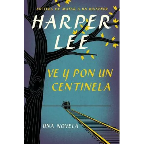 Ve Y Pon Un Centinela (Go Set a Watchman - Spanish Edition)