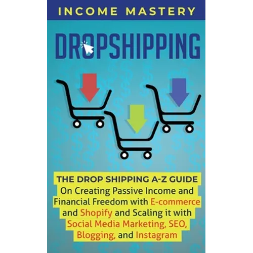 Dropshipping: The DropShipping A-Z Guide on Creating Passive Income and Financial Freedom with E-commerce and Shopify and Scaling it With Social Media