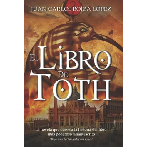 El Libro de Toth: La novela que desvela la historia del libro más poderoso jamás escrito