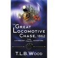 The Great Locomotive Chase, 1862 (The Symbiont Time Travel Adventures Series, Book 4)
