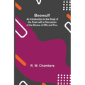 Beowulf; An Introduction To The Study Of The Poem With A Discussion Of The Stories Of Offa And Finn