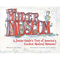 The Mütter Museum: A Junior Guide's Tour of America's Coolest Medical Museum