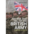The Rise and Fall of the British Army, 1975-2025