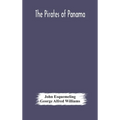 The Pirates Of Panama: Or; The Buccaneers Of America, A True Account Of The Famous Adventures And Daring Deeds Of Sir Henry Morgan And Other Notorious