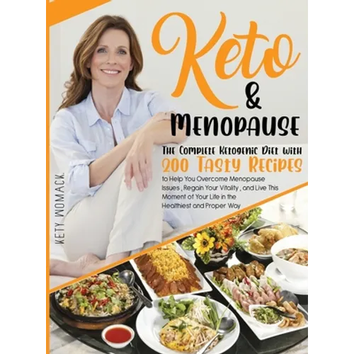 Keto & Menopause.: The Complete Ketogenic Diet with 200 Tasty Recipes to Help You Overcome Menopause Issues, Regain Your Vitality and Live This Moment
