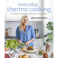 Everyday Thermo Cooking: 100 Simple and Satisfying Real-Life Recipes from My Kitchen