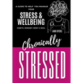Chronically Stressed: A Guide to Help You Manage Your Stress & Wellbeing: Habits, Mindset, Body & Soul
