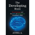 The Developing Brain: Neurobiology and the Role of Information Preschool - Phd