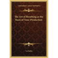The Art of Breathing as the Basis of Tone-Production
