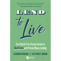 Lend to Live: Earn Hassle-Free Passive Income in Real Estate with Private Money Lending