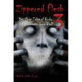Zippered Flesh 3: Yet More Tales of Body Enhancements Gone Bad!