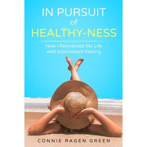 In Pursuit of Healthy-Ness: How I Reinvented My Life with Intermittent Fasting