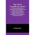 The Life of Lazarillo de Tormes: His Fortunes & Adversities; with a Notice of the Mendoza Family, a Short Life of the Author, Don Diego Hurtado De Men