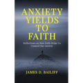 Anxiety Yields to Faith: Reflections on How FAITH Helps Us Control Our Anxiety