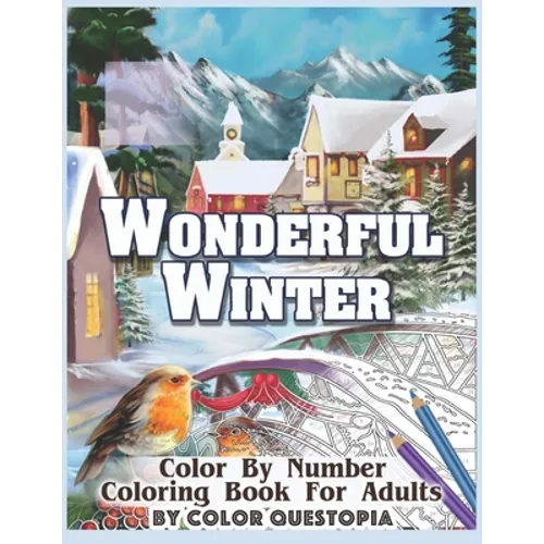 Wonderful Winter Color By Number Coloring Book For Adults: Fun Frosty Weather Coloring Book