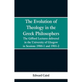 The Evolution of Theology in the Greek Philosophers: The Gifford Lectures, Delivered in the University of Glasgow in Sessions 1900-1 and 1901-2
