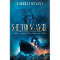 Sheltering Angel: A Novel Based on a True Story of the Titanic