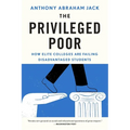 The Privileged Poor: How Elite Colleges Are Failing Disadvantaged Students