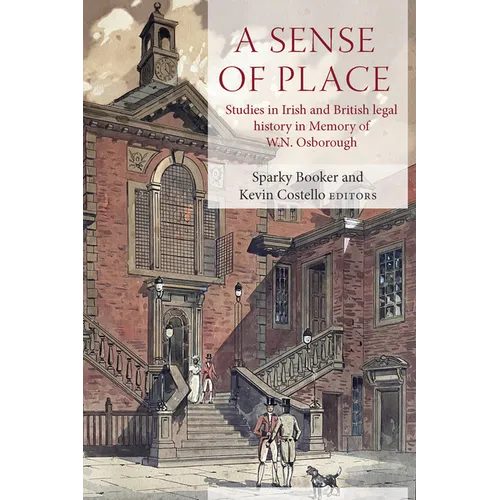 A Sense of Place: Studies in Irish and British Legal History in Memory of W.N. Osborough