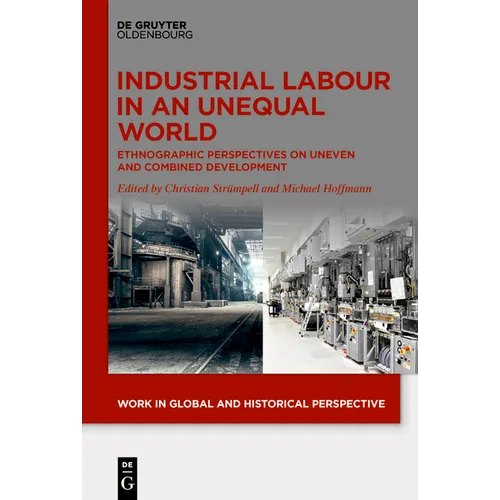 Industrial Labour in an Unequal World: Ethnographic Perspectives on Uneven and Combined Development