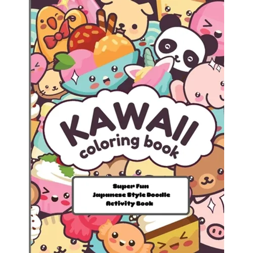kawaii Coloring Book Super Fun Japanese Style Doodle Activity Book: Relaxing and Enjoyable Doodle Coloring book for Adults and Kids