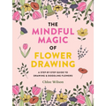 The Mindful Magic of Flower Drawing: A Step-By-Step Guide to Drawing & Doodling Flowers