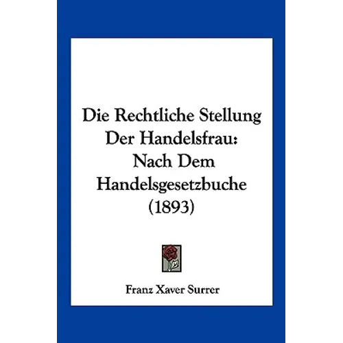 Die Rechtliche Stellung Der Handelsfrau: Nach Dem Handelsgesetzbuche (1893)