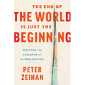 The End of the World Is Just the Beginning: Mapping the Collapse of Globalization
