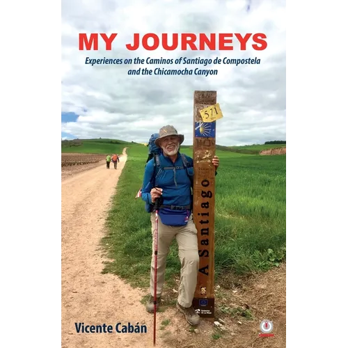 My Journeys: Experiences on the Caminos of Santiago de Compostela and the Chicamocha Canyon