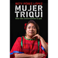 Mujer Triqui: Una Vida Construyendo La Paz / Triqui Woman