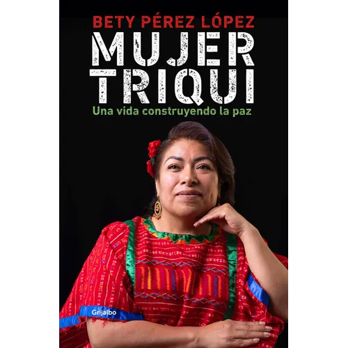 Mujer Triqui: Una Vida Construyendo La Paz / Triqui Woman
