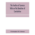 The treatise of Lorenzo Valla on the Donation of Constantine, text and translation into English