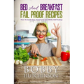 Bed And Breakfast Fail Proof Recipes: How To Cook Easy, Good And Fast While Half Asleep