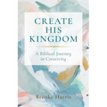 Create His Kingdom: A Biblical Journey in Creativity