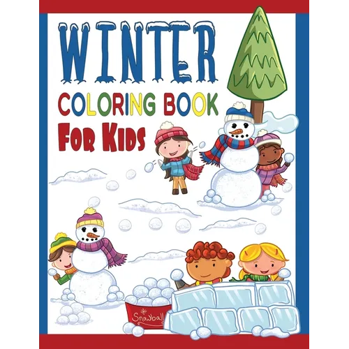 Winter Coloring Book For Kids: Great Coloring Pages For Toddlers, Preschool & Kindergarten Age Kids: Cool Sledding Snowman, Ice Skating Teddy Bears,