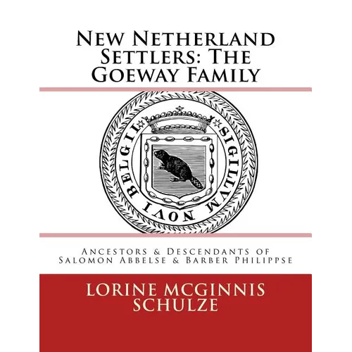 New Netherland Settlers: The Goeway Family: Ancestors & Descendants of Salomon Abbelse & Barber Philippse