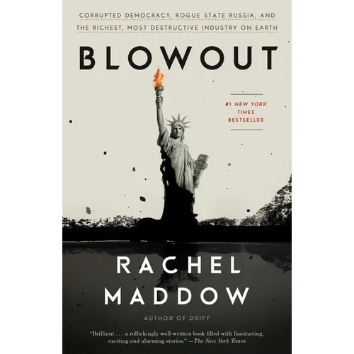 Blowout: Corrupted Democracy, Rogue State Russia, and the Richest, Most Destructive Industry on Earth