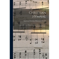 Christian Hymnal: a Choice Collection of Hymns and Tunes for Congregational and Social Worship /