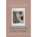 Praying with Every Heart: Orienting Our Lives to the Wholeness of the World