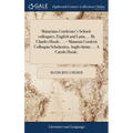 Maturinus Corderius's School-colloquies, English and Latin, ... By Charles Hoole, ... = Maturini Corderii Colloquia Scholastica, Anglo-latine, ... A C