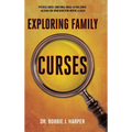 Exploring Family Curses: Physical Abuse Emotional Abuse Sexual Abuse Alcoholism Drug Addiction Mental Illness