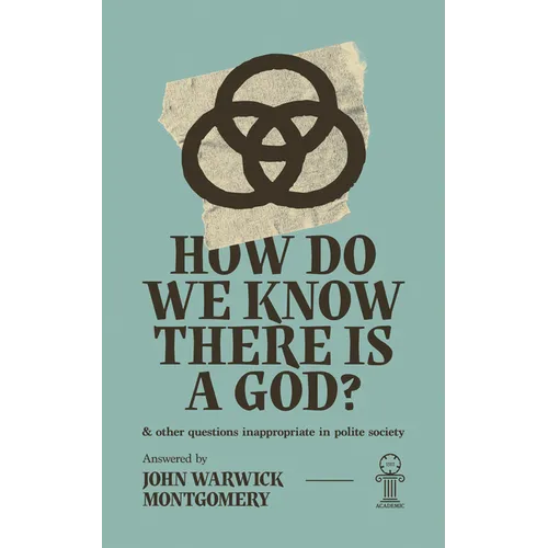 How Do We Know There Is a God?: And Other Questions Inappropriate in Polite Society